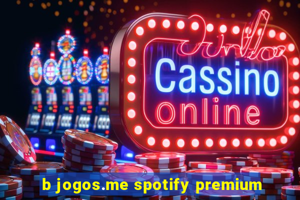 b jogos.me spotify premium